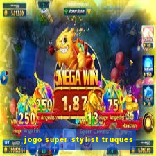 jogo super stylist truques